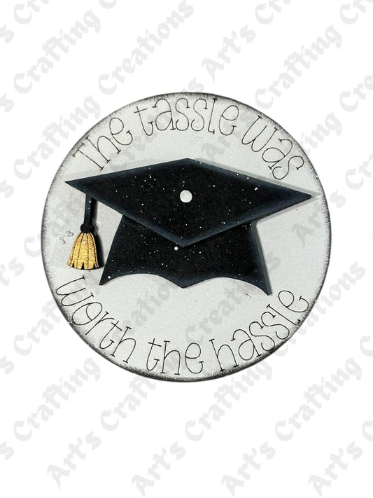 3" Round Insert - The tassel was worth the hassel - Graduation