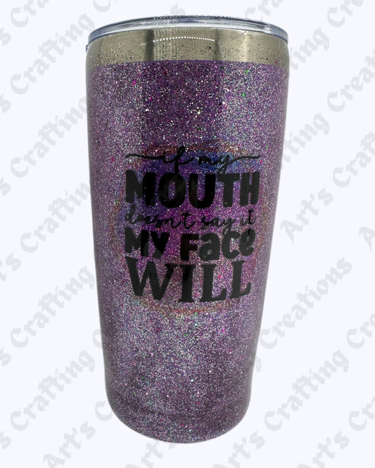 If My Mouth Don't Say it My Face Will 20 oz Tumbler